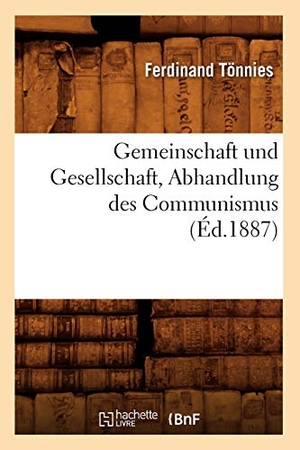 Tönnies, Ferdinand. Gemeinschaft Und Gesellschaft, Abhandlung Des Communismus (Éd.1887). Salim Bouzekouk, 2012.