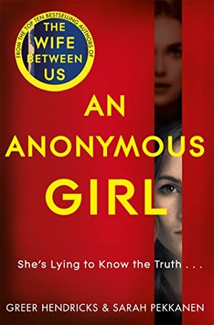 Hendricks, Greer / Sarah Pekkanen. An Anonymous Girl - An Electrifying Thriller Of Deadly Obsession. Pan Macmillan, 2019.