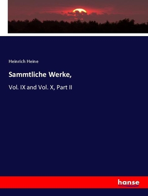 Heine, Heinrich. Sammtliche Werke, - Vol. IX and Vol. X, Part II. hansebooks, 2020.