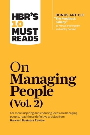Review, Harvard Business / Buckingham, Marcus et al. Hbr's 10 Must Reads on Managing People, Vol. 2 (with Bonus Article "The Feedback Fallacy" by Marcus Buckingham and Ashley Goodall). Harvard Business Review Press, 2020.