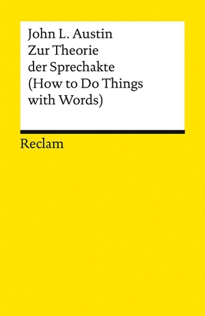 Austin, John Langshaw. Zur Theorie der Sprechakte. (How to Do Things with Words) - Klassiker der Sprechakttheorie und Sprechhandlungstheorie - Unverzichtbar in Sprach- und Literaturwissenschaft sowie Philosophie. Reclam Philipp Jun., 2026.