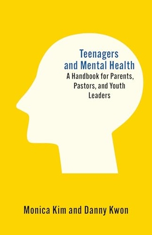 Kim, Monica / Danny Kwon. Teenagers and Mental Health - A Handbook for Parents, Pastors, and Youth Leaders. New Growth Press, 2025.