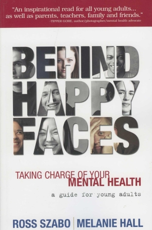 Szabo, Ross E / Melanie Hall. Behind Happy Faces - Taking Charge of Your Mental Health. Szabo Jones Corporation, 2007.