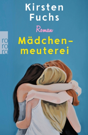 Fuchs, Kirsten. Mädchenmeuterei - Von der Gewinnerin des Deutschen Jugendliteraturpreises. Rowohlt Taschenbuch, 2023.