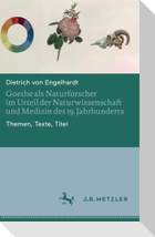 Goethe als Naturforscher im Urteil der Naturwissenschaft und Medizin des 19. Jahrhunderts