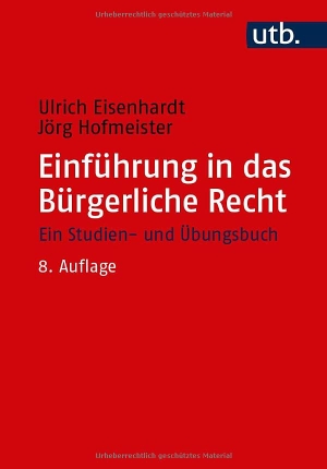 Eisenhardt, Ulrich / Jörg Hofmeister. Einführung in das Bürgerliche Recht - Ein Studien- und Übungsbuch. UTB GmbH, 2026.
