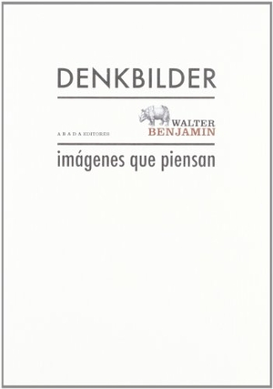 Benjamin, Walter. Imágenes que piensan. Abada Editores, 2012.