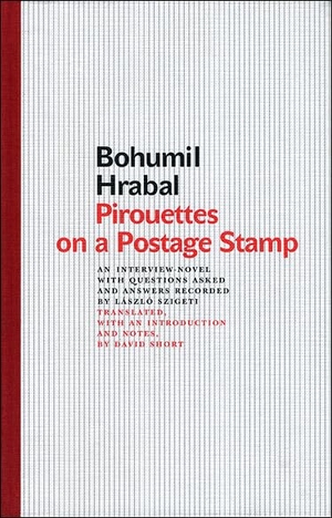Hrabal, Bohumil. Pirouettes on a Postage Stamp - An Interview-Novel with Questions Asked and Answers Recorded by László Szigeti. Karolinum Press, Charles University, 2008.