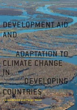 Weiler, Florian / Carola Betzold. Development Aid and Adaptation to Climate Change in Developing Countries. Springer International Publishing, 2019.