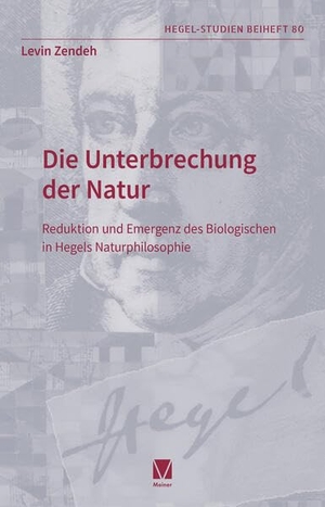 Zendeh, Levin. Die Unterbrechung der Natur - Reduktion und Emergenz des Biologischen in Hegels Naturphilosophie. Meiner Felix Verlag GmbH, 2026.