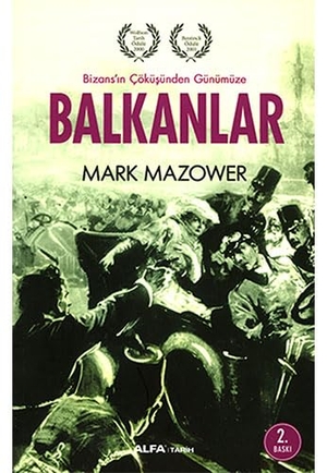 Mazower, Mark. Balkanlar - Bizansin Cöküsünden Günümüze. Alfa Basim Yayim Dagitim, 2014.