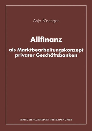 Allfinanz als Marktbearbeitungskonzept privater Geschäftsbanken. Gabler Verlag, 2013.