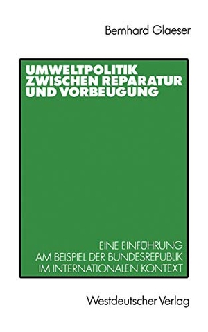 Glaeser, Bernhard. Umweltpolitik zwischen Reparatur und Vorbeugung - Eine Einführung am Beispiel Bundesrepublik im internationalen Kontext. VS Verlag für Sozialwissenschaften, 1989.