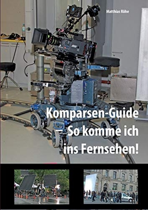 Röhe, Matthias. Komparsen-Guide  ¿ so komme ich ins Fernsehen! - Einblicke in die Komparserie mit hilfreichen Tipps. Books on Demand, 2015.