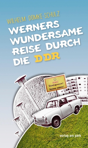 Domke-Schulz, Wilhelm. Werners wundersame Reise durch die DDR. Edition Ost Im Verlag Das, 2019.