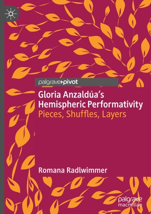 Radlwimmer, Romana. Gloria Anzaldúa¿s Hemispheric Performativity - Pieces, Shuffles, Layers. Springer International Publishing, 2023.