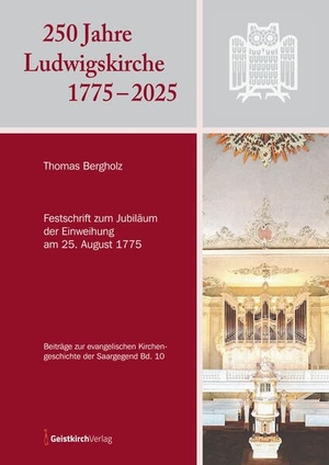 Bergholz, Thomas. 250 Jahre Ludwigskirche 1775 - 2025 - Festschrift zum Jubiläum der Einweihung am 25. August 1775. Geistkirch Verlag, 2025.