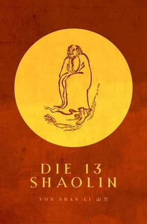 Li, Shan / Shi Heng Jin. Die 13 Shaolin. Angkor Verlag, 2023.
