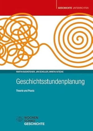 Buchsteiner, Martin / Scheller, Jan et al. Geschichtsstundenplanung - Theorie und Praxis. Wochenschau Verlag, 2022.