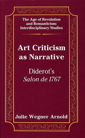 Arnold, Julie Wegner. Art Criticism as Narrative - Diderot's "Salon de 1767. Peter Lang, 1996.
