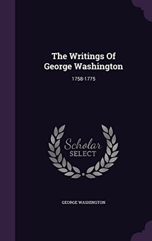 Washington, George. The Writings Of George Washington: 1758-1775. Touchladybirdlucky Studios, 2016.