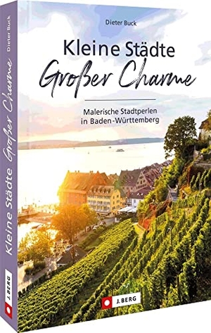Buck, Dieter. Kleine Städte - Großer Charme - Malerische Stadtperlen in Baden-Württemberg. Bruckmann Verlag GmbH, 2023.