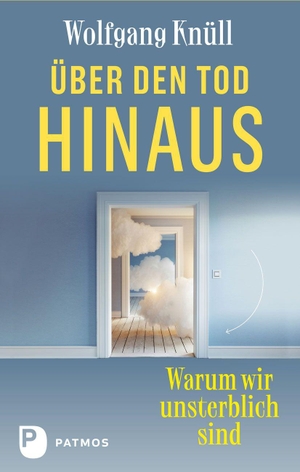 Knüll, Wolfgang. Über den Tod hinaus - Warum wir unsterblich sind. Patmos-Verlag, 2026.