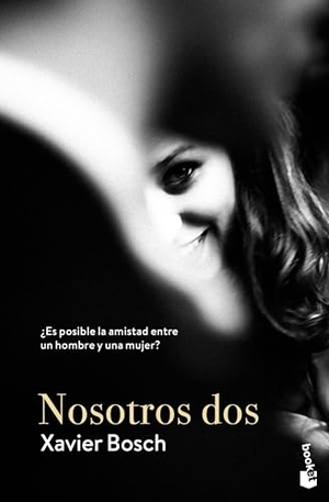 Bosch Sancho, Xavier / Xavier Bosch. Nosotros dos. Booket, 2018.