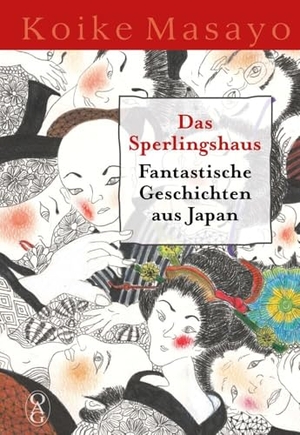 Koike, Masayo. Das Sperlingshaus - Fantastische Geschichten aus Japan. Iudicium Verlag, 2024.