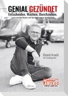 GENIAL GEZÜNDET. Entscheiden. Machen. Durchziehen. Lerne von den Besten und bau deine eigene Erfolgsstory.