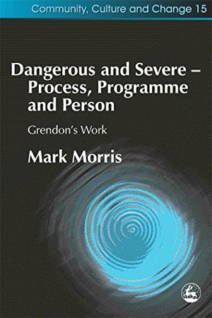 Morris, Mark. Dangerous and Severe - Process, Programme and Person - Grendon's Work. Jessica Kingsley Publishers, 2004.