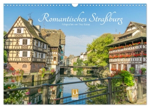 Rabus, Tina. Romantisches Straßburg (Wandkalender 2025 DIN A3 quer), CALVENDO Monatskalender - Motive aus dem malerischen Straßburg. Calvendo, 2024.