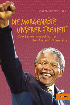 Gottschalk, Maren. Die Morgenröte unserer Freiheit - Die Lebensgeschichte des Nelson Mandela. Julius Beltz GmbH, 2018.