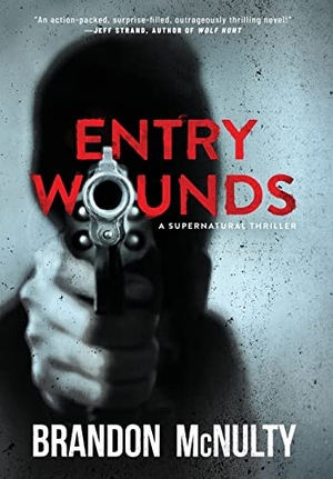 McNulty, Brandon. Entry Wounds - A Supernatural Thriller. Midnight Point Press, 2021.