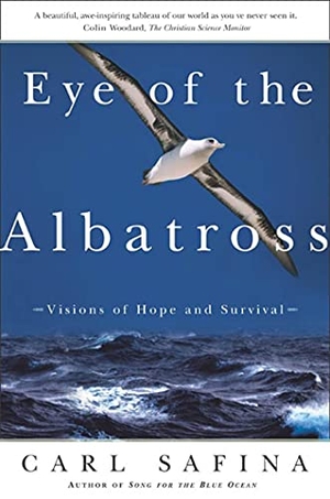 Safina / Carl Safina. Eye of the Albatross - Visions of Hope and Survival. St. Martins Press-3PL, 2000.