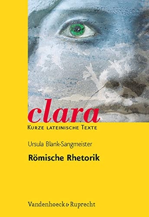 Blank-Sangmeister, Ursula. Römische Rhetorik - clara. Kurze lateinische Texte. Vandenhoeck + Ruprecht, 2006.