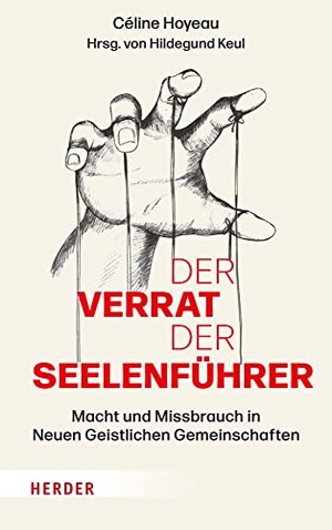Hoyeau, Céline. Der Verrat der Seelenführer - Macht und Missbrauch in Neuen Geistlichen Gemeinschaften. Herder Verlag GmbH, 2023.