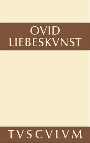 Ovid. Liebeskunst / Ars amatoria - Lateinisch - deutsch. De Gruyter, 2014.