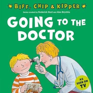 Young, Annemarie / Roderick Hunt. Going to the Doctor (First Experiences with Biff, Chip & Kipper). Oxford University Press, 2022.