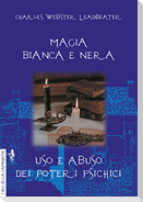 Magia bianca e nera. Uso e abuso dei poteri psichici
