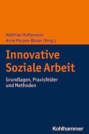 Hüttemann, Matthias / Anne Parpan-Blaser (Hrsg.). Innovative Soziale Arbeit - Grundlagen, Praxisfelder und Methoden. Kohlhammer W., 2023.