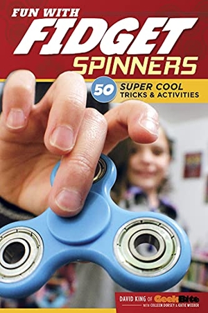 King, David / Weeber, Katie et al. Fun with Fidget Spinners - 50 Super Cool Tricks & Activities. Fox Chapel Publishing, 2017.