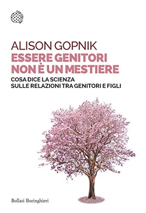 Gopnik, Alison. Essere genitori non è un mestiere. Cosa dice la scienza sulle relazioni tra genitori e figli. Bollati Boringhieri, 2021.