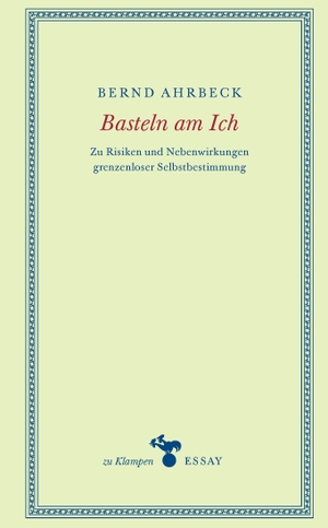 Ahrbeck, Bernd. Basteln am Ich - Zu Risiken und Nebenwirkungen grenzenloser Selbstbestimmung. Klampen, Dietrich zu, 2024.