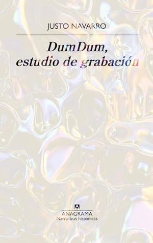 Navarro, Justo. Dumdum, Estudio de Grabación. Editorial Anagrama, 2024.