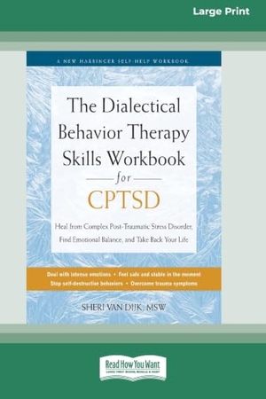 Dijk, Sheri van. The Dialectical Behavior Therapy Skills Workbook for CPTSD - Heal from Complex Post-Traumatic Stress Disorder, Find Emotional Balance, and Take Back Your Life (16pt Large Print Edition). ReadHowYouWant.com Pty Limited, 2025.