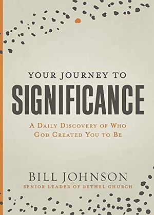Johnson, Bill. Your Journey to Significance - A Daily Discovery of Who God Created You to Be. Charisma House, 2021.