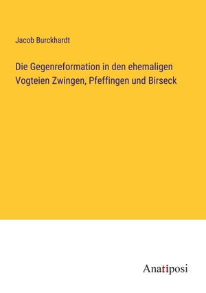 Burckhardt, Jacob. Die Gegenreformation in den ehemaligen Vogteien Zwingen, Pfeffingen und Birseck. Anatiposi Verlag, 2023.
