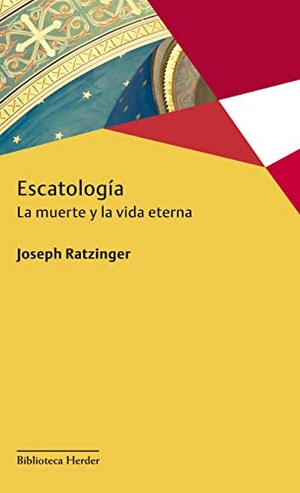 Ratzinger, Joseph. Escatologia. La Muerte Y La Vida Eterna. Herder & Herder, 2021.