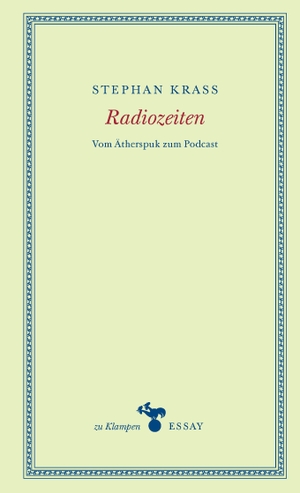 Krass, Stephan. Radiozeiten - Vom Ätherspuk zum Podcast. Klampen, Dietrich zu, 2022.